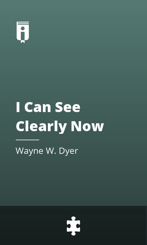I Can See Clearly Now by Wayne W. Dyer Insights Instaread