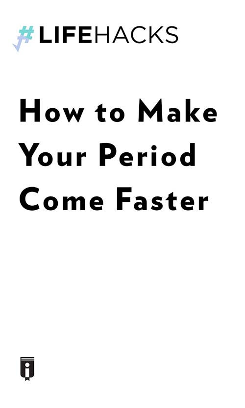 How to Make Your Period Come Faster by Ivana Kiki Insights Instaread
