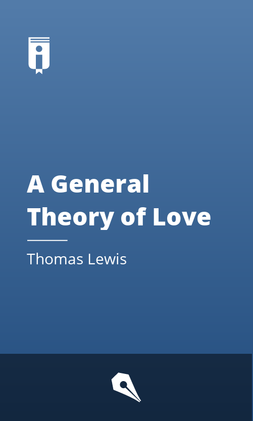 A General Theory of Love by Thomas Lewis - Insights | Instaread
